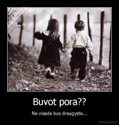 Buvot pora?? - Ne visada bus draugyste...