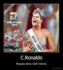 C.Ronaldo - Pergales skina netik futbole.