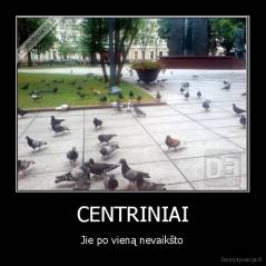 CENTRINIAI - Jie po vieną nevaikšto