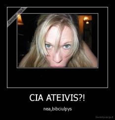 CIA ATEIVIS?! - nea,bibciulpys