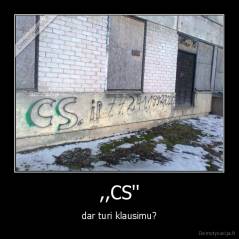 ,,CS'' - dar turi klausimu?