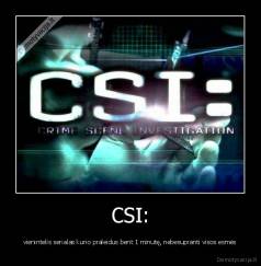 CSI: - vienintelis serialas kurio praleidus bent 1 minutę, nebesupranti visos esmės
