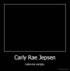 Carly Rae Jepsen - Lietuvos versija.