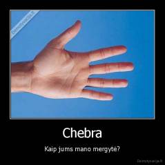 Chebra - Kaip jums mano mergytė?