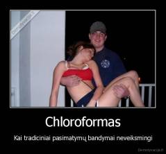 Chloroformas - Kai tradiciniai pasimatymų bandymai neveiksmingi