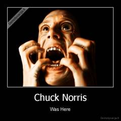 Chuck Norris - Was Here