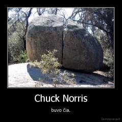 Chuck Norris - buvo čia.