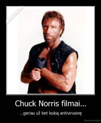 Chuck Norris filmai... - ...geriau už bet kokią antivirusinę