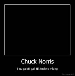 Chuck Norris - ji nugaleti gali tik techno viking