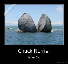 Chuck Norris- - jis buv čia!