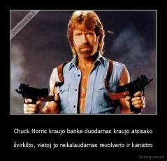 Chuck Norris kraujo banke duodamas kraujo atsisako - švirkšto, vietoj jo reikalaudamas revolverio ir kanistro