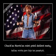 Chuck'as Norris'as mirė prieš dešimt metų, - tačiau mirtis jam bijo tai pasakyti.