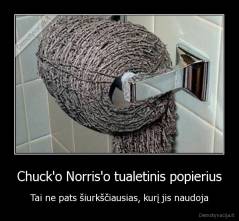 Chuck'o Norris'o tualetinis popierius - Tai ne pats šiurkščiausias, kurį jis naudoja