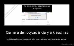 Cia nera demotyvacija cia yra klausimas - kodel kai as bandau komentuoti arba keisti antraste man ismeta sita lentele ?