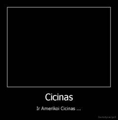 Cicinas - Ir Amerikoi Cicinas ...