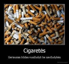 Cigaretės - Geriausias būdas nusižudyti be savižudybės