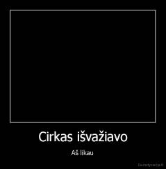 Cirkas išvažiavo - Aš likau