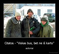 Citatos - "Viskas bus, bet ne iš karto" - autoriai