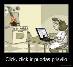 Click, click ir puodas prisvilo - 