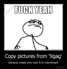 Copy pictures from '9gag' - because create your own is to mainstream