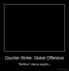 Counter-Strike: Global Offensive - ''Noliferiu'' dienos sugrįžo...