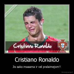 Cristiano Ronaldo - Jis sako:maaama ir vel pralaimejom!!