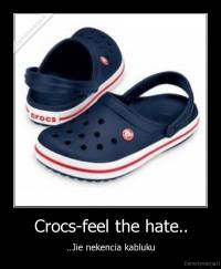 Crocs-feel the hate.. - ..Jie nekencia kabluku
