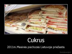 Cukrus - 2011m.Masinės psichozės Lietuvoje priežastis