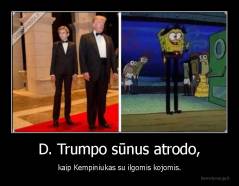 D. Trumpo sūnus atrodo, - kaip Kempiniukas su ilgomis kojomis.