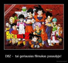 DBZ -  tai geriausias filmukas pasaulyje!  - 