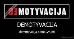 DEMOTYVACIJA - demotyvuoja demotyvuoti