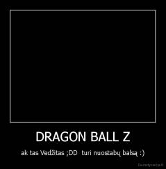 DRAGON BALL Z - ak tas Vedžitas ;DD  turi nuostabų balsą :)