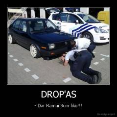 DROP'AS - - Dar Ramai 3cm liko!!!