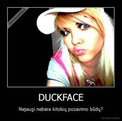 DUCKFACE - Nejaugi nebėra kitokių pozavimo būdų?