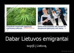 Dabar Lietuvos emigrantai - sugrįš į Lietuvą.