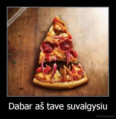 Dabar aš tave suvalgysiu - 