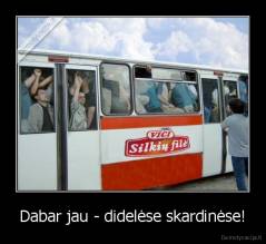 Dabar jau - didelėse skardinėse! - 