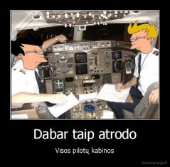 Dabar taip atrodo - Visos pilotų kabinos