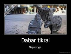 Dabar tikrai - Nepavogs.