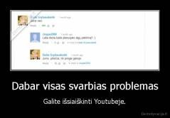 Dabar visas svarbias problemas - Galite išsiaiškinti Youtubeje.