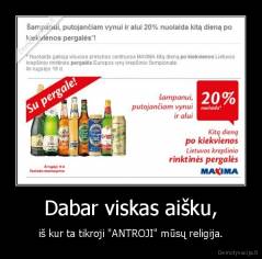 Dabar viskas aišku, - iš kur ta tikroji "ANTROJI" mūsų religija.