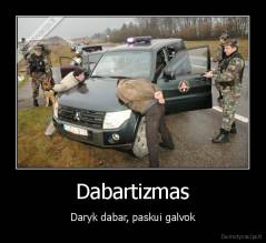 Dabartizmas - Daryk dabar, paskui galvok