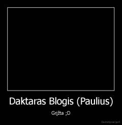 Daktaras Blogis (Paulius) - Grįžta ;D