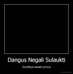 Dangus Negali Sulaukti - Goodbye sweet prince