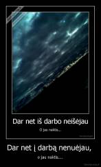 Dar net į darbą nenuėjau,  - o jau naktis....