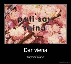 Dar viena - Forever alone