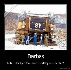 Darbas - Ir tau dar kyla klausimas kodėl juos atleido ?