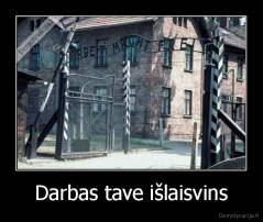 Darbas tave išlaisvins - 