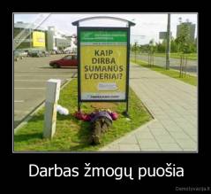 Darbas žmogų puošia - 