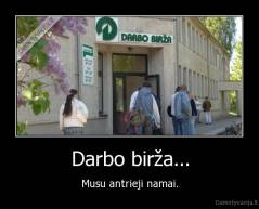 Darbo birža... - Musu antrieji namai.